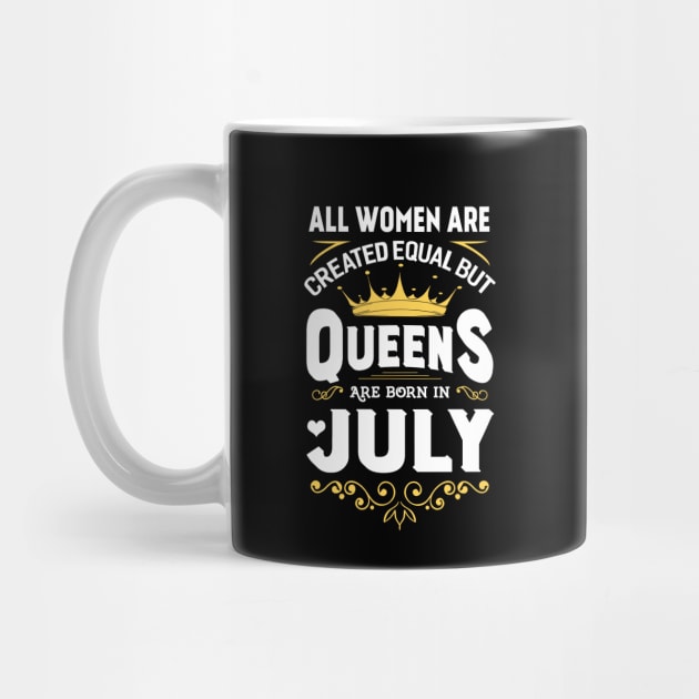 All Women Are Created Equal But Queens Are Born In July by Marks Kayla